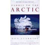 Paddle to the Arctic: The Incredible Story of a Kayak Quest across the Roof of the World