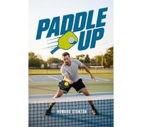 Paddle Up: The No-Nonsense Guide to Pickleball