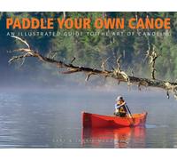 Paddle Your Own Canoe : An Illustrated Guide to the Art of Canoeing