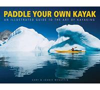 Paddle Your Own Kayak: An Illustrated Guide to the Art of Kayaking