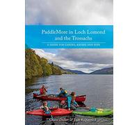 PaddleMore in Loch Lomond and The Trossachs: A Guide for Canoes, Kayaks and SUPs