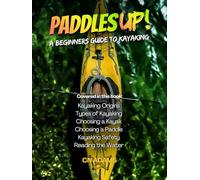 Paddles Up!: A Beginners Guide to Kayaking