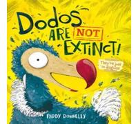 Paddy Donnelly Dodos Are Not Extinct Hardback Book Paddy Donnelly Multicolor