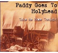 Paddy Goes to Holyhead - Take Me Home Tonight