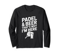 Padel and Beer That's Why I'm Here Long Sleeve T-Shirt