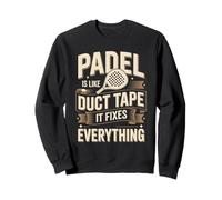 Padel Is Like Duct Tape It Fixes Everything Sweatshirt