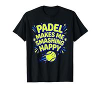 Padel Makes Me Smashing Happy Padel Tennis Player Fun T-Shirt