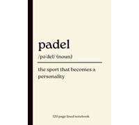 Padel Notebook: The Sport That Becomes a Personality: Funny 120-Page Lined Dictionary Definition Journal for Padel Players, Padel Lovers, Racquet Sports Fans, Coaches, Club Members & Everyday Notes