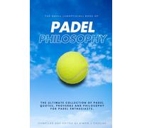 Padel Philosophy: The ultimate collection of padel quotes, proverbs and philosophy for padel enthusiasts.