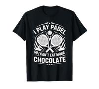 Padel Player, I Play Padel So I Can'T Eat More Chocolate T-Shirt