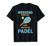 Padel Weekend Forecast 100% Chance Paddle Tennis Fun Quote T-Shirt