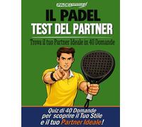 PADELimpossible, Il Test del Partner nel Padel: 40 Domande per Scoprire il tuo Stile di Gioco e Trovare il Partner Ideale | Il Primo Test di ... per Padelisti (PADELimpossible - Italiano)
