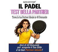 PADELimpossible, Il Test della Partner nel Padel per Donne: 40 Domande per Scoprire il tuo Stile di Gioco e Trovare la Partner Ideale | Il Primo Test ... per Padeliste (PADELimpossible - Italiano)