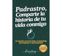 Padrastro, Comparte la historia de tu vida conmigo: Un diario guiado para compartir recuerdos y reflexiones