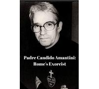 Padre Candido Amantini : Rome's Exorcist