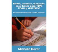 Padre, maestro, educador en el hogar para TDA, TDAH y AUTISMO: Estrategias de trabajo útiles y pautas ingeniosas (¡ADD, TDAH, AUTISMO Y MÁS!)
