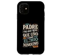 Padre No Hay Más Que Uno Quote design Case for iPhone 11
