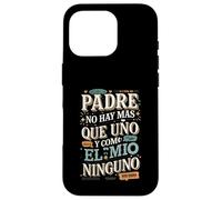 Padre No Hay Más Que Uno Quote design Case for iPhone 16 Pro