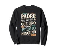Padre No Hay Más Que Uno Quote design Sweatshirt
