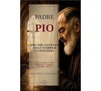 Padre Pio and the Century That Stopped Confessing: Guilt, Mercy, and Spiritual Combat Before Christ (Lives of Light - Saints and Christian Witnesses)