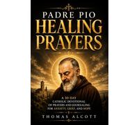 Padre Pio Healing Prayers: A 30-Day Catholic Devotional of Prayers and Journaling for Anxiety, Grief, and Hope