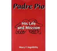 Padre Pio: His Life and Mission