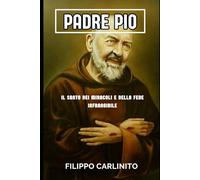 Padre Pio: Il Santo dei Miracoli e della Fede Infrangibile