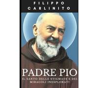 Padre Pio: Il Santo delle Stigmate e dei Miracoli Inesplorati
