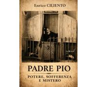 Padre Pio: Potere, sofferenza e mistero (SANTI E CRISTIANESIMO)