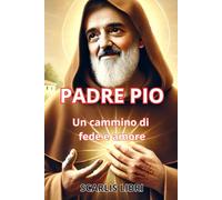 PADRE PIO: Un cammino di fede e amore