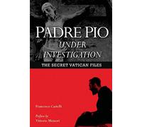 Padre Pio Under Investigation: The Secret Vatican Files