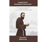 Padre Pio's Espresso Companion: Volume 1: Miracles (The Padre Pio Espresso Companion)