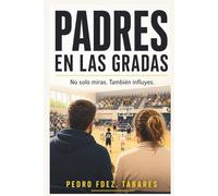 Padres en las gradas: Cómo acompañar a tu hijo en el deporte sin presionarle ni romper la relación
