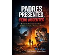 PADRES PRESENTES, PERO AUSENTES...: El impacto silencioso de las niñeras digitales en la mente y el carácter de tus hijos