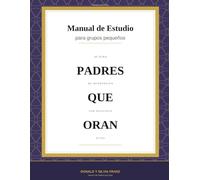 Padres que Oran: Manual para grupos pequeños