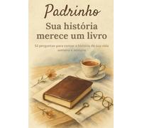Padrinho, sua história merece um livro: Livro de memórias para padrinhos no formato compacto 6 x 9 - 52 perguntas para contar sua história, lembranças e momentos especiais