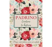 Padrino, cuéntame tu historia: Un libro para completar, compartir recuerdos, transmitir valores y fortalecer el vínculo familiar