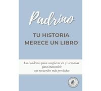 Padrino, tu historia merece un libro: Diario para completar en 52 semanas y compartir tu vida y recuerdos | Un regalo perfecto para un padrino especial, en su cumpleaños o en Navidad