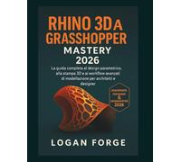 Padronanza di Rhino 3D e Grasshopper 2026: La guida completa alla progettazione parametrica, alla stampa 3D e ai flussi di lavoro di modellazione ... (La serie completa di apprendimento CAD)