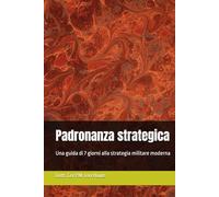 Padronanza strategica: Una guida di 7 giorni alla strategia militare moderna (Military Science)