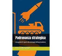 Padronanza strategica: Una guida di 7 giorni alla strategia militare moderna (Military Science)