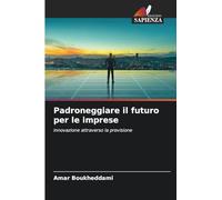 Padroneggiare il futuro per le imprese: innovazione attraverso la previsione
