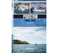 PADSTOW TRAVEL GUIDE 2026: Experience the Magic of Padstow Through Its Harbor, Heritage, and Hidden Trails