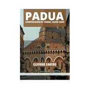 PADUA COMPREHENSIVE TRAVEL GUIDE 2025