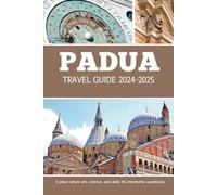 PADUA TRAVEL GUIDE 2024-2025: A place where art, science, and daily life intertwine seamlessly