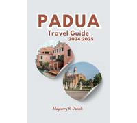 PADUA TRAVEL GUIDE 2024 2025: Simple way on how to explore the italian art history and food with itinerary for family and solo to make your trip easy (Solo And Family Vacations 2025)
