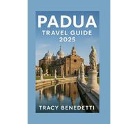 Padua Travel Guide 2025: Discover the Culture, Top Sights, Hidden Gems, and Local Cuisine of Italy's Historic Jewel