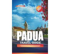 PADUA TRAVEL GUIDE 2027: A Practical Guide to Discovering New Destinations, Saving Money, and Making Every Journey Easier