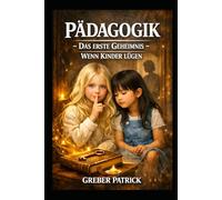 Pädagogik Das erste Geheimnis Wenn Kinder lügen: Goldene Tipps und Fallbeispiele