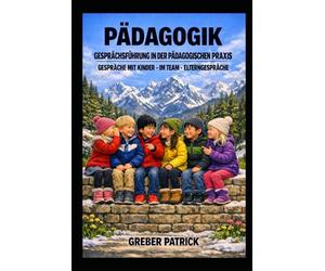 Pädagogik - Gesprächsführung in der Pädagogischen Praxis: Mit Kinder - Team - Eltern - Fallbeispiele
